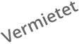 Vermietet