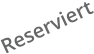 Reserviert