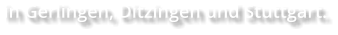 in Gerlingen, Ditzingen und Stuttgart.