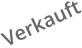 Verkauft